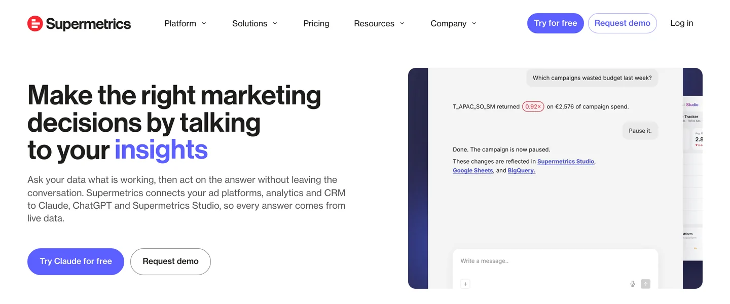 Supermetrics' homepage: the headline Make the right marketing decisions by talking to your insights, a line saying it connects ad platforms, analytics and CRM to Claude, ChatGPT and Supermetrics Studio, Try Claude for free and Request demo buttons, and a chat demo where the user asks which campaigns wasted budget last week, types Pause it, and the reply says Done. The campaign is now paused.